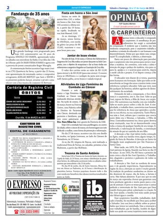 2                                                                                                            Jornal O EXPRESSO                          Sábado e Domingo, 16 e 17 de março de 2013.

        Fandango de 35 anos
                                                                                                                                                         OPINIÃO
                                                                                               Festa em honra a São José
                                                                                            Iniciou na noite de
                                                                                      quinta-feira (14) o tríduo
                                                                                      em honra a São José, hoje
                                                                                      (16) acontece a última noi-                                                 Profº Claudino Albertoni
                                                                                      te, a partir das 19 horas,                                             E-mail: faria@comnet.com.br


                                                                                                                                                          O CARPINTEIRO
                                                                                      na capela, localizado na
                                                                                      rua João Manoel, 1142.



                                                                                                                                                              A
                                                                                            Já no domingo, 17
                                                                                      de março, missa festiva                                                           lgumas vezes o educador é comparado
                                                                                                                                                                        ao carpinteiro. A semelhança de pro-
                                                                                      às 10h30min, com venda
                                                                                                                                                                        cedimentos faz surgir a curiosidade
                                                                                      de galeto (ao preço de R$
                                                                                                                                                         da comparação. É evidente que a matéria não tem
                                                                                      15,00), maionese e cuca
                                                                                                                                                         nenhuma comparação, pois o carpinteiro trabalha a

       U  m grande fandango está programado para                                      para levar para casa.                                              madeira e a missão do educador é o ser humano e seu
          hoje (16) comemorativo aos 35 anos do                                                                                                          desenvolvimento. Então por que existe essa compa-
Programa SINUELO DO PAMPA, apresentado todos                                                           Jantar de boas vindas                             ração? É a simplicidade, o silêncio, a observação.
os sábados nos microfone da Rádio Cruz Alta das 14h                                         Na noite de hoje, 16 de março, o Grêmio dos Subtenentes e          Basta um pouco de observação para perceber
às 15horas pelo Dr.NAIR VIERA SOARES e agora com                                      Sargentos de Cruz Alta realiza um jantar dançante na Sede Cam-     que o carpinteiro não tem pressa para serrar e mar-
a parceria do jovem comunicador Roger Macuglia.                                       pestre, com o objetivo de recepcionar e dar as boas vindas aos     telar a madeira. Ao contrário, com toda a calma e
                                                                                      subtenentes e sargentos chegados na Guarnição de Cruz Alta.        atenção ele pega o pedaço de madeira, vira para cá,
     A comemoração festiva acontece logo mais à noi-
                                                                                            O valor dos cartões serão ao valor de R$ 15,00               para lá, apalpa-o e o acaricia para senti-lo, depois
te no CTG Querência da Serra, a partir das 21 horas,
                                                                                      (para sócios) e de R$ 20,00 (para não sócios). O evento            o mede calcula e projeta. E só depois começa a lhe
com apresentação do renomado cantor e compositor                                                                                                         dar forma.
octogenário ADELAR BERTUCI que fará o SHOW e                                          inicia às 20h30min e o cardápio da janta será strogo-
                                                                                      noff, batata palha, arroz branco e salada tropical.                      O educador tem diante de si trinta, quarenta
os presentes poderão dançar, arrastar o pé até o ama-                                                                                                    seres humanos em formação. Sabe que todos se de-
nhecer com a boa musica do conjunto Os Bertussi.                                                                                                         senvolverão ao longo dos anos e muitos terão como
                                                                                               Atividades da Liga Feminina de                            referência o próprio educador. Sabe que verá, num
 Cartório de Registro Civil                                                                          Combate ao Câncer                                   dia qualquer da história, adultos agentes do desen-
                                                                                            Durante o mês de                                             volvimento da sociedade.
                         ÓBITOS                                                       março a Liga Feminina de                                                 Deixando de lado a comparação, o foco deste
                                                                                      Combate ao Câncer vem                                              tema é o carpinteiro, isto é, São José. Sabe-se que
             Nome                                   Data            Idade
                                                                                      realizando diversas ativida-                                       José, esposo de Maria, a Mãe de Jesus, era carpin-
ZENANIR DOS SANTOS MESSCHMIDT                     12/03/2013            52            des. Na tarde de ontem, 15                                         teiro. Ele sustentava sua família com seu trabalho.
MARCELO BUENO DA SILVA                            10/03/2013            2             de março, houve na Unicruz                                         Sabe-se muito pouco sobre a vida de José. A sim-
LUIZ CARLOS RODRIGUES SALLES                      13/03/2013            76            Centro, uma Palestra sobre                                         plicidade, o trabalho duro, caracteriza esse homem
MIGUEL LIMA DA SILVA                              15/03/2013            54            os Direitos do Pacientes                                           que foi referência de Jesus que aprendeu a profis-
CELANIRA MARTINS DE FREITAS                       14/03/2013            96            com Câncer, destinada aos                                          são na sua oficina, na sua carpintaria. Tanto Maria,
                                                                                      pacientes e familiares, que                                        sua mãe e José, sabiam que o menino que crescia
               Cruz Alta, 15 de MARÇO de 2013.                                                                                                           junto deles era o Messias, o Salvador, o Filho de
                                                                                      teve como palestrante a
                                                                                                                                                         Deus. Contraditoriamente era Jesus quem deveria
                                                                                      Dra. Nara Ribas Isa, inte-grante da Diretoria da OAB.
                     CARTORIO DO                                                            Hoje (16) a entidade fará uma panfletagem, no centro
                                                                                                                                                         estar ensinando, mas foi se desenvolvendo como
                                                                                                                                                         toda a criança de qualquer família de seu tempo. É,
                    REGISTRO CIVIL                                                    da cidade, sobre o câncer de mama, em homenagem aos mês            sobretudo, a valorização da família, a constatação
      EDITAL DE CASAMENTO                                                             dedicado a mulher, como forma de prevenção e informação.           da missão do pai no caminho de seu filho.
                           nº 013/2013                                                      No dia 27 de março, acontece um chá com desfile                    A devoção a São José talvez tenha começado
                                                                                      de modas, na Igreja Luterana, ao lado da Câmara de                 no Egito, onde sua família viveu algum tempo, fu-
                                                                                      Vereadores, às 15 horas.                                           gindo da fúria do Herodes. A devoção ao Santo foi
                                                                                            Já no dia 30, véspera de Páscoa, será realizado a            divulgada mais amplamente por São Francisco e
                                                                                      tradicional Feira de Tortas, no calçadão, próximo a loja           Santa Clara.
                                                                                      Multisom, a partir das 9h30min.                                          Mais tarde, em 1870, Pio IX, proclamou São
                                                                                                                                                         José patrono da Igreja, fixando sua festa no dia 19
                                                                                                   Trezena de Santo Antônio                              de março. Já em 1955, Pio XII fixou o primeiro de
                                                                                            Inicia hoje (16) a Trezena em honra de Santo Antonio, na     maio como o dia de São José Operário, o Trabalha-
                                                                                      Capela do Asilo, às 16 horas, com missa e distribuição de pãezi-   dor, elegendo-o protetor e padroeiro de todos os
                                                                                      nhos bentos. As celebrações acontecem todos os sábados subse-      trabalhadores.
                                                                                      quentes que antecederão o dia 13 de junho.                               A devoção a São José no nordeste de nosso
                                                                                            No dia 09 de junho, dia de Santo Antonio, Missa fes-         país é de grande importância. Especialmente na
                                                                                      tiva em Honra ao Padroeira, às 16 horas e distribuição de          região da seca a devoção ao santo é muito grande.
   Quem souber algum impedimento acuse-o na forma da lei.                             pãezinhos bentos. Festejos populares durante todo o dia            Na tradição do produtor nordestino se chover no
            Cruz Alta, 15 de MARÇO de 2013.
              Udo Wegener - Oficial Designado                                         com renda em benefício dos idosos institucionalizados              dia dezenove de março, dia da festa, a fartura é
                                                                                      junto ao Asilo.                                                    certa. Não faltará alimento. É por isso que no mês



 O EXPRESSO
                                                                                                                                                         de março são esperadas chuvas que garantam uma
                                                               Responsável Técnico:                           Vinculado a:                               farta produção agrícola e muito pasto para a cria-
                                                               Jornalista
                                                               Responsável Técnico:                                                                      ção de animais. O povo se reúne para rezar e cantar
                                                               JornalistaBrasil Soares Filho
                                                               Dr. Assis
                                                               Dr. Assis nº:15.893/RS Filho
                                                                                                                                                         pedindo a intercessão de São José para que Deus
                                                               Registro Brasil Soares                                                                    mande chuva para salvar a plantação e a criação. Se
                                                               Registro nº:15.893/RS
                                                               Diagramação e Artes:
     ABS PUBLICIDADE E REPRESENTAÇÕES LTDA                     Diagramação e Artes:
                                                               Odilar Zillmann
                                                               Odilar Zillmann
                                                                                                                                                         São José ajudar, a família terá mais saúde porque
                                                                                                                                                         não faltará água e comida.
                              CNPJ: 92.930.171/0001-38         Editora Chefe:                   Os artigos assinados são
                                                               Editora Chefe:                                                                                  Esse carpinteiro, humilde, trabalhador, dedi-
                                                               Sônia Gai
                                                               Sônia Gai                        de inteira responsabilida-                               cado à família, foi escolhido por Deus para acolher
Administração, Assinaturas, Publicidade e Redação:                                              de de seus autores, não                                  o Salvador. Isso nos leva a refletir sobre as priori-
 Rua João Manoel, 810 - CEP: 98005-170 - Centro - Cruz Alta-RS Circulação:                      representando necessa-
  E-mails: oexpresso@gmail.com / expresso@comnet.com.br Todos os sábados                                                                                 dades que temos na caminhada. Que a veneração a
                                                                                                riamente a opinião deste                                 esse trabalhador, pai de família, modelo de digni-
                                                               Impressão:
                       (55) 3303-5995                          Cia de Arte - Ijuí               jornal.                                                  dade nos ajude em nossa trajetória neste mundo.
 