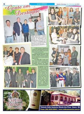 nte em e
6                        Jornal O EXPRESSO            Sábado e Domingo, 16 e 17 de março de 2013.



    Ge
       Des  taqu


                                o a inaugu-
              Ainda repercutind
                                  e moderno
             ração do mais novo
                                 onância do
             aparelho de Ress
                                   , onde reu-
              Hospital Santa Lúcia
                                 idados espe-
              niu médicos e conv
                                  el no Centro
              ciais em um coquet
                                    ríssimo.
              de Eventos Erico Ve

                   O mês de março é especial para
              a Escola de Aperfeiçoamento de Sar-
              gento das Armas (EASA), já que come-
              mora os 20 anos da Escola.
                   No dia 1º de março, o Cel. PAULO
              ANTÔNIO BRIGNOL PACHECO, Cmdt.
              da EASA, recebeu militares e socieda-
              de cruz-altense em um jantar baile no
              Clube Arranca.
                   No sábado (09), à tarde, acon-
              teceu uma cerimônia comemorativa,
              que contou com a participação de
              ex-militares pioneiros que integra-
              ram o efetivo inicial da corporação e
                            do Batalhão da Guarda
                            Presidencial, onde rea-
                            lizou a apresentação de
                            cerimonial de ordem
                            unida, generais de di-
                            versos estados brasi-
                            leiros, entre eles: Ge-
                            neral de Exército Enzo
                            Martins Peri, Cmdt. do
                            Exército, Gen. Carlos
                            Bolivar Goelner, Cmdt.
                            do Comando Militar
                            Sul, Gen. Sergio Wes-
                            tphalen Etchegoyen,
                            Chefe do Departamen-
                            to-geral do Pessoal.
 