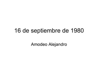 16 de septiembre de 1980 Amodeo Alejandro 