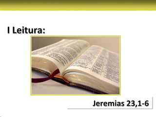 I Leitura:




             Jeremias 23,1-6
 
