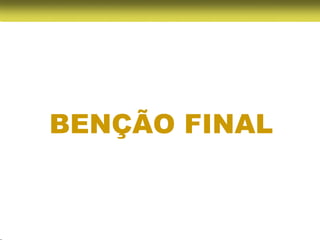 BENÇÃO FINAL
 