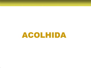 ACOLHIDA
 