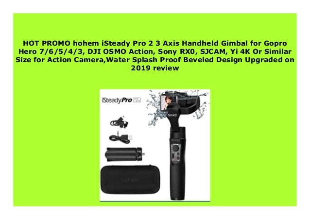 Hohem iSteady Pro 2 3-Axis Handheld Gimbal SJCAM YI Cam Gopro Hero 7 6 5 4 3 Water Splash Proof /& Beveled Design Upgraded on 2019 for DJI Osmo Action Sony RXO