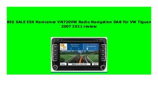 BIG SALE ESX Naviceiver VN720VW Radio Navigation DAB für VW Tiguan
2007 2011 review
 