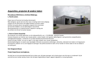 Acquisities,projecten & andere taken
Nieuwbouw ASN Almere, ArchitectWijbenga.
L. Post & zonen.
Project was als financieel ...