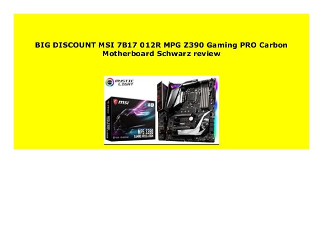 Best Price Msi 7b17 012r Mpg Z390 Gaming Pro Carbon Motherboard Schwa Best Price Msi 7b17 012r Mpg Z390 Gaming Pro Carbon Motherboard Schwa