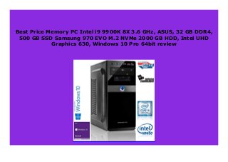 Best Price Memory PC Intel i9 9900K 8X 3.6 GHz, ASUS, 32 GB DDR4,
500 GB SSD Samsung 970 EVO M.2 NVMe 2000 GB HDD, Intel UHD
Graphics 630, Windows 10 Pro 64bit review
 