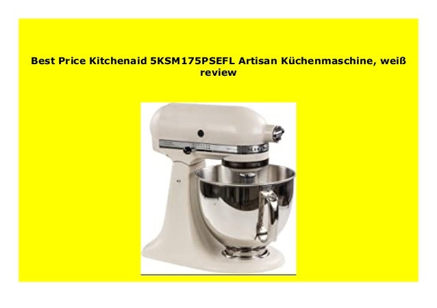 Big Sale Kitchenaid 5ksm175psefl Artisan K Chenmaschine Wei Review