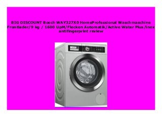 BIG DISCOUNT Bosch WAY327X0 HomeProfessional Waschmaschine
Frontlader/9 kg / 1600 UpM/Flecken Automatik/Active Water Plus/inox
antifingerprint review
 