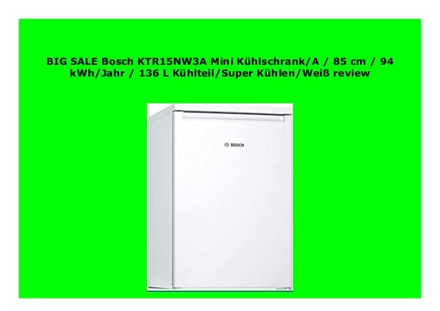 Big Discount Bosch Ktr15nw3a Mini K Hlschrank A 85 Cm 94 Kwh Ja