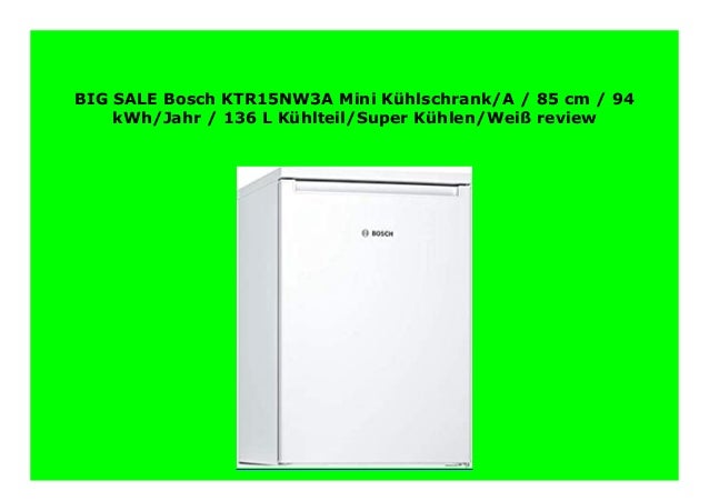 Big Discount Bosch Ktr15nw3a Mini K Hlschrank A 85 Cm 94 Kwh Ja Big Discount Bosch Ktr15nw3a Mini K Hlschrank A 85 Cm 94 Kwh Ja