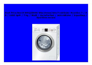 Best Price Bosch WAQ2844S Waschmaschine Frontlader Avantixx 7 / A
B / 1400 UpM / 7 kg / Weiß / VarioPerfect / ActiveWater / AquaStop /
Sportline review
 