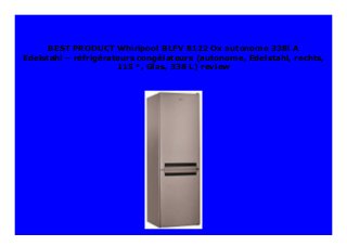 BEST PRODUCT Whirlpool BLFV 8122 Ox autonome 338l A
Edelstahl – réfrigérateurs congélateurs (autonome, Edelstahl, rechts,
115 °, Glas, 338 L) review
 