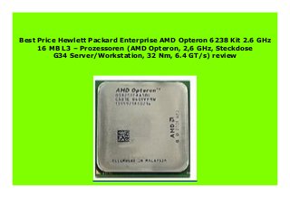 Best Price Hewlett Packard Enterprise AMD Opteron 6238 Kit 2.6 GHz
16 MB L3 – Prozessoren (AMD Opteron, 2,6 GHz, Steckdose
G34 Server/Workstation, 32 Nm, 6.4 GT/s) review
 