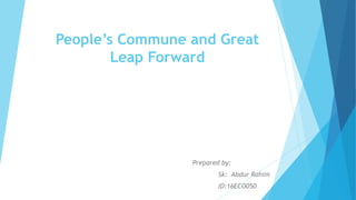 People’s Commune and Great
Leap Forward
Prepared by:
Sk: Abdur Rahim
ID:16ECO050
 