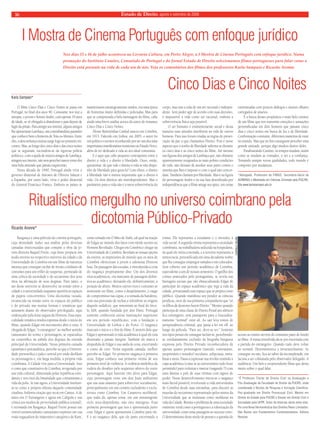 Estado 16 de Direito, agosto e setembro de 2008 
I Mostra de Cinema Português com enfoque jurídico 
Nos dias 15 e 16 de julho aconteceu na Livraria Cultura, em Porto Alegre, a I Mostra de Cinema Português com enfoque jurídico. Numa 
promoção do Instituto Camões, Consulado de Portugal e do Jornal Estado de Direito selecionamos filmes portugueses para falar como o 
Direito está presente na vida de cada um de nós. Veja os comentários dos filmes dos professores Karla Sampaio e Ricardo Aronne 
O filme Cinco Dias e Cinco Noites se passa em 
Portugal, no final dos anos 40. Consoante nos traz a 
sinopse, o jovem e bonito André, com apenas 19 anos 
de idade, se vê obrigado a abandonar o país depois de 
fugir da prisão. Para atingir seu intento, alguns amigos 
lhe apresentam Lambaça, um contrabandista passador 
que conhece bem a fronteira de Trás-os-Montes. Entre 
eles, a desconfiança mútua surge logo no primeiro en-contro. 
Mas, ao longo dos cinco dias e das cinco noites 
que se seguiram, escondem-se da rigorosa polícia 
política e, com a ajuda de muitos amigos de Lambaça, 
atingem seu intento, não sem perceber nascer entre eles 
uma bela amizade que jamais esquecerão. 
Nesta década de 1940, Portugal ainda vivia o 
governo ditatorial de Antonio de Oliveira Salazar e 
a Espanha, por outro lado, vivia o poder ditatorial 
do General Francisco Franco. Embora os países se 
mantivessem estrategicamente unidos, era uma época 
de fronteiras muito definidas e policiadas. Mas para 
que se compreenda a bela mensagem do filme, cabe 
ainda uma breve análise acerca do autor do romance 
Cinco Dias e Cinco Noites. 
Álvaro Barreirinhas Cunhal nasceu em Coimbra, 
em 1913. Falecido em Lisboa, em 2005, o autor foi 
um político e escritor reconhecido por ser um dos mais 
importantes manifestantes resistentes ao Estado Novo, 
além de ter dedicado a vida ao seu ideal comunista. 
E é aqui que cabe pequeno contraponto entre o 
direito à vida e o direito à liberdade. Ouso, então, 
questionar: de que vale o direito à vida se não dispo-nho 
de liberdade para gozá-la? Com efeito, o direito 
à liberdade não é menos importante que o direito à 
vida. Os dois direitos são interdependentes. Mas o 
parâmetro para a vida não é a mera sobrevivência do 
corpo, mas sim a vida de um ser racional e indepen-dente. 
Sem poder agir de acordo com suas decisões, 
é impossível a vida como ser racional, embora a 
sobrevivência física seja possível. 
O ser humano é eminentemente social e dessa 
maneira suas atitudes interferem na vida de outros 
homens. Para isso foram criadas as regras de preser-vação 
da paz a que chamamos Direito. Pois é nesse 
aspecto que o sonho de liberdade salienta-se durante 
os cinco dias e as cinco noites do filme. Até mesmo 
nas figuras dos amigos de Lambaça que, não obstante 
aparentemente resignados às mais pobres condições 
de vida, não deixam de auxiliar seus pares contra o 
sistema que lhes é imposto e com o qual não concor-dam. 
Também clamam por liberdade. Mas é na figura 
do personagem André e na sua luta desenfreada por 
independência que o filme atinge seu ápice, em cenas 
entremeadas com poucos diálogos e muitos olhares 
carregados de anseios. 
É a busca desses propósitos o mais belo cenário 
de um filme que nos transmite emoções e sensações 
personificadas em dois homens que passam cinco 
dias e cinco noites em busca de luz e de liberdade. 
Confrontação constante, diferentes maneiras de estar 
no mundo. Mas que no fim conseguem perceber uma 
grande amizade, porque algo mudou dentro deles. 
Parafraseando Camões, os tempos mudam, assim 
como se mudam as vontades, o ser e a confiança. 
Tomando sempre novas qualidades, todo mundo é 
composto por mudanças. 
*Advogada. Professora da FARGS, Secretária-Geral da 
ACRIERGS e Mestranda em Ciências Criminais pela PUC/RS. 
Site www.karlasampaio.adv.br 
Karla Sampaio* 
Cinco Dias e Cinco Noites 
Ritualístico mergulho no universo coimbrano pela 
dicotomia Público-Privado 
Rasganço é uma película do cinema português, 
cuja densidade induz sua análise pelas diversas 
camadas intercruzadas que compõe a obra da jo-vem 
diretora Raquel Freire, cuja lente propicia um 
ácido retorno no respectivo universo da cidade e da 
Universidade de Coimbra em um filme de natureza 
mestiça que consegue oscilar de retrato cotidiano de 
costumes para um triller de suspense, permeado de 
uma crítica da sociedade e do sectarismo dos seus 
ritos na afirmação de seus dogmas. Para tanto, o 
tao desse universo se desenvolve na tensão entre a 
cidade e a universidade enquanto aporéticos espaços 
de papeis concorrentes. Uma dicotomia vazada, 
esvanecida na tensão entre os espaços do público 
e do privado nas muitas formas e temáticas que 
assumem diante do observador privilegiado, aqui 
endereçado pela lente segura da Diretora. Essa espa-cialidade 
temática resulta expressa desde o início do 
filme, quando Edgar em movimento abre a cena. A 
chegada de Edgar, “o estrangeiro” no melhor sentido 
camuseano do termo e personagem, se espacializa 
ou corporifica na subida dos degraus da entrada 
principal da Universidade. Nessa primeira camada 
epistêmico-psicanalítica, percebe-se que a Universi-dade 
presentifica o palco central por onde desfilam 
os personagens e, em larga medida, a própria vida 
coimbrana. A Cidade vive para a Universidade. Isso 
é como que constitutivo de Coimbra, revigorado por 
sua vida cultural, alimentada pelas repúblicas estu-dantis 
e nos ritos da Irmandade que contaminam a 
vida da polis. Se não ágora, a Universidade instituir-se- 
ia como a própria eklesia daquela comunidade 
citadina. Indireta citação que recai em Camus. A de 
antes em O Estrangeiro e agora em Calígula e sua 
crítica aos modos de perversidade pública (estatal), 
é retomada em Rasganço. Raquel Freire possui um 
visível existencialismo camuseano expresso em sua 
visão esgaçadora do imperativo categórico de Kant, 
como tomado em O Mito de Sísifo, tal qual na reação 
de Edgar ao mundo dos fatos com nítido acento no 
Homem Revoltado. Chegar em Coimbra é chegar na 
Universidade de Coimbra. Revelam-se nessas opções 
da estória, as impressões de mundo que os anos de 
Coimbra ofereceram à jovem e talentosa Diretora 
lusa. Da passagem das escadas, é introduzida a cena 
do rasganço propriamente dito. Um dos diversos 
ritos acadêmicos, ora marcante de passagem defini-tiva 
ao acadêmico, deixando ele, definitivamente, a 
posição de aluno. Muitos outros ritos e costumes se 
mostrarão no filme, como o despelamento, o rasgo 
de compromisso nas capas, e a tomada da bandeira, 
com sua procissão de tochas a relembrar as origens 
daquele sodalício, que remontam ao final do Sécu-lo 
XIII, quando fundada por don Diniz. Portugal 
somente conheceria outras instituições superiores 
em seu período republicano, com a fundação a 
Universidade de Lisboa e do Porto. O rasganço 
marcará o início e o fim do filme. É através dele que 
Edgar é apresentado à vida acadêmica à qual ele está 
destinado a jamais integrar. Também ele marca a 
despedida de Edgar e sua saída de cena, encerrando 
o conto de coto. Nesta segunda camada, melhor 
percebe-se Edgar. No primeiro rasganço à primeira 
cena, Edgar conhece sua primeira vítima de seu 
primeiro nível de violência. A violência simbólica da 
rudeza do desafeto pelo seqüestro afetivo do outro 
personagem. Aqui haverão três alvos para Edgar, 
cujo personagem veste um don Juan utilitarista 
que usa suas amantes para sobreviver socialmente, 
principalmente em um cenário excludente e exclu-sivista 
como Coimbra. Um Casanova neoliberal, 
que nada dá, apenas toma, em um intransigente 
ciclo sexo-dependente, não raro misógeno. Essa 
primeira personagem que nos é apresentada junto 
com Edgar é quem apresentará Coimbra para ele. 
E é no rasganço dela, que ele parte encerrando a 
trama. Ela representa a estudante e o introduz à 
vida social. A segunda vítima representa a sociedade 
coimbrana, na trabalhadora seduzida na hospedaria, 
da qual ele retira a morada, e a terceira representa a 
aristocracia, personificada em uma decadente nobre 
que lhe consegue empregos variados e em colocados. 
Será coberto um período acadêmico de Coimbra, 
equivalente a um de nossos semestres. O gatilho dos 
crimes praticados pelo protagonista, se revela nas 
barragens sociais que vão obstaculizando Edgar de 
participar do espaço acadêmico que rege a vida da 
cidade, privatizando esse espaço que se projeta como 
público. Quando manifesta seu pendor ás ciências 
jurídicas, ouve de sua primeira companheira que “só 
os filhos de doutores fazem Direito.” Mesmo quando 
participa de uma classe de Direito Penal seu silêncio 
fica estrangeiro, sem passaporte para o foucaultia-namente 
“normal” estar ali. Ao sair leva tomos de 
jurisprudência criminal, que passa a ler em off ao 
longo da película. “Para ser, deve-se ter.” Somente 
nos tipos penais ele consegue incluir-se, percebendo-se 
cotidianamente excluído da biografia burguesa 
expressa pelo Direito Privado reconhecedora de 
apenas quatro personagens (marido, contratante, 
proprietário e testador) seculares, solipcistas, meta-listas 
e ateus. Passa a expressar sua revolta vestindo a 
capa acadêmica (como se ao universitário tudo fosse 
permitido) para violentar e marcar (rasgando !!) com 
uma lâmina a pele de suas vítimas com signos de 
poder. Nesse desenvolvimento intera-se o rasganço 
mais literal possível, revolvendo a vida universitária 
de Coimbra desde suas entranhas, para discutir as 
mazelas do sectarismo representado pelos muros da 
Universidade que se insinuam como molduras na 
vida da Cidade. Retrata o problema de uma sociedade 
eminente rural como a portuguesa e a valorização da 
universidade como uma passagem ao sucesso certo. 
O determinismo deste modo de pensar e a questão do 
acesso ao ensino servem de constante pano de fundo 
ao filme. A trama irresolvida dá-se por encerrada com 
a partida do estrangeiro. Quando tudo deve voltar 
ao normal. Determinística e invariavelmente. Se 
consegue ou não, fica ao sabor da incompletude, em 
lacuna a ser colmatada pelo observador delegado. A 
audiência. Um belo e surpreendente filme que deixa 
muito sobre o qual falar. 
*É Professor Titular de Direito Civil na Graduação e 
Pós-Graduação da Faculdade de Direito da PUCRS, onde 
coordenada o Núcleo de Pesquisa e Iniciação Científica. 
Pos-graduado em Direito Processual Civil, Mestre em 
Direito do Estado pela PUCRS e Doutor em Direito Civil e 
Sociedade pela UFPR. Autor de diversas obras entre elas: 
Por uma Nova Hermenêutica dos Direitos Reais Limitados: 
Das Raízes aos Fundamentos Contemporâneos. Editora 
Renovar. 
Ricardo Aronne* 
CARMELA GRUNE 
 