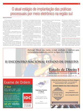 Estado de Direito, agosto e setembro de 2008 19 
O atual estágio de implantação das práticas 
processuais por meio eletrônico na região sul 
Participe! Mande seu nome, e-mail, profissão e telefone para 
contato@estadodedireito.com.br ou ligue (51) 3246.0242. 
Esperança Notícias 
2ª edição 
com Mauro Sérgio 
Ouça de segunda à sexta 
das 16h às18h no 1390 AM 
Acesse 
www.radioesperanca.com.br 
O Poder Judiciário na Região Sul foi pioneiro na 
implantação de práticas processuais praticadas por 
meio eletrônico. As primeiras experiências na trami-tação 
de autos em formato digital aconteceram nos 
Juizados Especiais Federais instalados no Tribunal 
Regional Federal da 4ª. Região. Lá, foram implantados 
sistemas de gerenciamento processual sem papel, o 
e-Proc, antes da vigência da lei do processo eletrônico 
em março de 2007. 
Outra inovação é a videoconferência entre os 
juízes dos três Estados que compõem a região, desde 
meados de 2003. 
A implantação das práticas teve início em julho 
de 2003, em quatro Juizados Especiais Federais: 
Londrina/PR, Florianópolis/SC, Blumenau/SC e 
Rio Grande/RS. Hoje se encontra instalado em 134 
Juizados Especiais na região. 
Este Tribunal Regional Federal implantou tam-bém 
o Diário da Justiça Eletrônico, regulamentado 
pelas Resoluções 70/06, atualizada pela 12/07. Nele 
são publicados em caráter oficial, com abrangência de 
1ª e 2ª instâncias, os atos judiciais da Justiça Federal, 
os atos judiciais não vinculados a processo judicial 
específico e atos administrativos. O Diário da Justiça 
Eletrônico foi implantado em diversos Tribunais com 
os requisitos da lei do processo eletrônico, ou seja, 
com o uso da certificação digital. 
Importante ressaltar que, em razão do §3º, artigo 
4º da Lei 11.419/06, a contagem de prazo processual 
foi alterada. Estabeleceu-se que se considera como 
data da publicação, o primeiro dia útil seguinte ao da 
disponibilização da informação no Diário da Justiça 
Eletrônico no site do Tribunal. 
No tocante aos Tribunais de Justiça Estaduais, fo-ram 
instalados diversos Juizados Especiais utilizando 
o sistema CNJ, antigo Projudi, no Paraná e no Rio 
Grande do Sul, em Sapiranga. 
Em janeiro de 2008, o Tribunal de Justiça de 
Santa Catarina publicou a Resolução Conjunta 
04/08–GP/CGJ estabelecendo regras e procedimentos 
relativos ao peticionamento eletrônico disponível 
no site do Tribunal, inclusive a prática de atos que 
dependam de petição escrita para o Poder Judiciário 
do Estado de Santa Catarina. 
Na seara trabalhista, existem dois tipos de siste-mas. 
O sistema e-DOC, desenvolvido pelo Tribunal 
Regional do Trabalho da 4a. Região, Rio Grande do 
Sul, regulamentado pela Portaria número 920/07, 
atualizada pela Instrução Normativa n. 30 do Tribu-nal 
Superior do Trabalho, que também se encontra 
instalado no Tribunal Regional do Trabalho da 9ª 
Região, no Paraná e o STDI - Sistema de Transmissão 
de Dados e Imagens, utilizado no Tribunal Regional 
do Trabalho da 12ª Região, Santa Catarina. 
No Tribunal Regional do Trabalho da 9ª Região, 
em maio de 2007, foi disponibilizada às partes, 
advogados e peritos, a utilização da internet para 
o protocolo de petições. O regimento do uso deste 
aplicativo está regulamentado pelo Provimento Presi-dência- 
Correg 001/2008 e pela Instrução Normativa 
n. 30 do Tribunal Superior do Trabalho. 
Entretanto, no Tribunal Regional do Trabalho da 
12ª Região, o sistema adotado é o STDI. O STDI aten-de 
as regras da Lei 9.800/99 e Lei 11.419/06 e está 
regulamentado pela Portaria PRESI/CR 003/2007. 
Espera-se este ano a implantação do Diário da 
Justiça Eletrônico nos demais Tribunais Regionais do 
Trabalho da região e futuramente a tramitação dos 
autos em formato integralmente digital. 
As práticas processuais, ao contrário do que 
vários advogados ainda imaginem, já se encontram 
em estágio avançado de implantação. Por esta razão 
é necessário que todos os atores processuais possam 
imediatamente atentar para a necessidade de estudar 
as novas práticas processuais por meio eletrônico 
que trouxeram inúmeras vantagens para a Justiça 
Brasileira. Este é um caminho sem volta! 
*Advogado, sócio do escritório Aristoteles Atheniense 
Advogados; Presidente da Comissão de Tecnologia da 
Informação do Conselho Federal da OAB; Coordenador e 
Professor do Curso de Pós-Graduação de Direito de Informática 
da Escola Superior de Advocacia da OAB/SP; Editor do Blog 
– DNT – O Direito e as Novas Tecnologias – www.dnt.adv.br 
Alexandre Atheniense* 
II ENCONTRO NACIONAL ESTADO DE DIREITO 
 