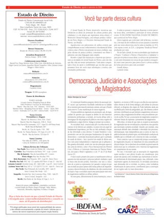 Estado 2 de Direito, agosto e setembro de 2008 
Estado de Direito 
Você faz parte dessa cultura Estado de Direito Comunicação Social Ltda. 
O Jornal Estado de Direito desenvolve iniciativas que 
fortalecem os ideais de promoção da cultura jurídica pela 
cidadania e é com alegria que registramos nessa edição a I 
Mostra de Cinema Português, com enfoque jurídico, realiza-da 
em Porto Alegre e o I Encontro Internacional Estado de 
Direito, em Brasília. 
Agradecemos aos palestrantes de ambos eventos que 
compartilharam os seus conhecimentos e elucidaram de forma 
criativa como o Direito está presente em nosso cotidiano, seja 
pelas oficinas de prática jurídica, comentários nos filmes e 
palestras com uma linguagem mais simples. 
Ressalto o papel das instituições e empresas que patroci-nam 
as atividades do Jornal Estado de Direito, pois são elas 
que dão vida aos nossos pensamentos. Cada passo conquis-tado 
é fruto do apoio e credibilidade que nos dão para que 
possamos levar até vocês mais informação e eventos com 
renomados profissionais. 
A todas as pessoas e empresas dispostas a serem parcei-ras 
nessa idéia, convidamos a participar do nosso próximo 
evento: II ENCONTRO NACIONAL ESTADO DE DIREITO, 
que acontecerá em Porto Alegre. 
Quero registrar que a televisão Café & Revista, via inter-net, 
com mais de dois milhões de acessos passará a transmitir 
pelo site www.cafeerevista.com.br todas as manhãs, às 10 h, 
com reprise a noite, às 22 h, o programa “Estado de Direito” 
produzido por mim. 
De um lado o Jornal, de outro as atividades que fortalecem 
o Projeto: “Conhecer o Direito é Desenvolver a Cidadania” e 
para por em prática nossas idéias, os esforços são permanentes 
e com todo entusiasmo na certeza de que estamos conseguin-do 
trazer mais parceiros para juntos levar a cultura jurídica 
de forma preventiva para toda sociedade! 
Grande abraço, 
Carmela Grüne 
CNPJ 08.583.884/0001-66 
Porto Alegre - RS - Brasil 
Rua Conselheiro Xavier da Costa, 3004 
CEP: 91760-030 - fone: (51) 3246.0242 e 3246.3477 
Nextel ID: 84*97060 
e-mail: contato@estadodedireito.com.br 
internet: www.estadodedireito.com.br 
Diretora Presidente 
Carmela Grüne 
carmela@estadodedireito.com.br | carmelagrune@via-rs.net 
Diretor Financeiro 
Renato de Oliveira Grüne CRC/RS 45.039 
Jornalista Responsável 
Patrícia Araujo - MTb 11686 
Colaboraram nesta Edição 
Bayard Fos, Diego Moreira Alves, Fábio Lino, Ayla Barbosa de Amorim, 
Edgar Garcia Lira Junior, Jaqueline Muriel Nogueira e Silva, Juliana Gomes 
Braggio e Talita Garcia 
Redação 
redacao@estadodedireito.com.br 
Anúncios 
teleanuncios (51) 3246.0242 
comercial@estadodedireito.com.br 
Diagramação 
Carmela Grüne 
Tiragem: 40.000 exemplares 
Pontos de distribuição 
PORTO ALEGRE 
Livraria Saraiva Shopping Praia de Belas 
1001 Produtos e Serviços de Informática: 
Matriz - Rua São Luís, 316 - Santana - 3219.1001 
Menino Deus - Shopping Praia de Belas - Térreo - 3026.7585 
Centro - Andradas,1273, lj. 003 - Galeria Edith - 3224.4119 
Nossa Livraria 
Pernambuco e Alagoas 
Maceió: Av. Moreira e Silva, 430 - Farol 
Maceió: Rua Íris Alagoense, 438-A - Farol 
Maceió: Rua Durval de Guimarães, 1217 - lojas 03 e 08 Ponta Verde 
Recife: Rua do Riachuelo, 267 
Recife: Av. Cais do Apolo, 739 - TRT 
Recife: Av. Dantas Barreto, 191 lojas 22 a 24 - TJ 
Recife: Rua da Aurora, 325 loja 01 
Santa Catarina 
Nas salas da OAB/SC, com apoio da 
Caixa de Assitência aos Advogados 
Editora Revista dos Tribunais 
São Paulo: Rua Conde do Pinhal, 80 - Liberdade 
Curitiba: Rua Voluntários da Pátria, 547 - Loja - Centro 
Rio de Janeiro: Rua da Assembléia, 83 - Centro 
Porto Alegre: Rua São Nicolau, 955 
Belo Horizonte: Rua Paracatú, 304 - Loja 02 - Barro Preto 
Brasília Asa Sul: SHC Sul - CL quadra 402 bloco A loja 21 - Asa Sul 
Goiania Central: Avenida Goiás, 60 - Qd2 Lt8E - Loja 03 - Setor Central 
Goiânia Setor Sul: Rua 101 n.º 123 Qd F17 Lt11E - Sala 01 - Setor Sul 
Rio Verde: Rua Edmundo de Carvalho, 905 - sala 01 
Setor Central, Rio Verde - GO 
Anápolis: Avenida Sen. José Lourenço Dias, 1362 - Sala 03 
Setor Central, Anápolis - GO 
Recife: Rua Barão de São Borja, 62 lojas 1, 2 e 3 
PAÍSES 
Através de nossos colaboradores, consulados e escritores 
o jornal Estado de Direito chega a Portugal, Itália, México, 
Venezuela, Alemanha, Argentina, Ucrânia e Uruguai 
Peça a lista dos locais em que o Jornal Estado de Direito 
é divulgado para comercial@estadodedireito e consulte os 
mais de 85 pontos de distribuição! 
Apoio 
Consulado de Portugal/Recife 
*Os artigos publicados nesse jornal são responsabilidade dos autores 
e não refletem necessariamente a opinião do Jornal e informa que os 
autores são únicos responsáveis pela original criação literária. 
Democracia, Judiciário e Associações 
de Magistrados 
A Constituição brasileira assegura o direito de associação (art. 
5º., inciso), que representa a faculdade conferida aos os cidadão 
de se reunirem para tratar de interesses comuns, sem que o Estado 
possa intervir. É uma manifestação do status negativus. 
Os juízes também se organizam em associações, que, de regra, 
cuidam de questões que escapam ao âmbito de seus interesses 
estritamente profissionais, a exemplo, do recente debate sobre a 
investigação da vida pregressa de políticos com vista a registro de 
candidaturas a cargos eletivos. Indaga-se porque isso acontece. 
Na sociedade atual, caracterizada pelo reconhecimento de 
extenso rol de direitos aos cidadãos, os juízes têm um papel de 
fundamental importância, por lhes ter sido atribuída a função 
de dar efetividade a estes direitos. O estado brasileiro é com-prometido 
com um dos principais fundamentos do regime de 
democrático – o princípio da proteção judicial, que é o primado 
do estado de direito – não é possível um estado de direito sem 
leis e sem juízes independentes e imparciais que as apliquem e 
lhes garanta efetividade, sendo este um dos principais aspectos 
das cartas de direitos, como o Pacto Internacional dos Direitos 
Civis e Políticos, a Convenção Americana de Direitos Huma-nos, 
dos quais o Brasil é signatário e o art. 5º. da CF do Brasil 
(inciso LV). 
O meio usual e próprio dos juízes se manifestarem sobre as 
questões da vida nacional é o processo judicial, mediante o qual 
se busca uma decisão jurídica. Entretanto, este não é o único 
meio de os juízes se expressarem. Já é passado o tempo em que 
não era dado aos juízes opinar sobre temas políticos de importân-cia 
para o desenvolvimento da cidadania e da vida constitucional 
da nação e hoje a sociedade espera uma participação mais ativa 
da magistratura também no debate político. 
De outra parte, diferentemente de outras Instituições, como o 
legislativo, ou mesmo a OAB, em que a escolha dos seus represen-tantes 
oficiais se dá de forma dialógica, pelo debate do processo 
eleitoral, os dirigentes dos órgãos do Poder Judiciário ainda são 
escolhidos pelo critério de antiguidade, que, não obstante conferir 
relevante contribuição aos que honram a magistratura com sua ex-periência, 
alija a magistratura do debate como procedimento pré-vio 
de escolha. Por isso, as associações de magistrados cumprem a 
relevante função de expressar o pensamento da magistratura. 
Além disso, os temas de que mais se ocupam as associações 
de magistrados não são reivindicações corporativas, mas questões 
que interessam à própria sociedade. Quando, por exemplo, uma 
associação defende mais celeridade e efetividade dos processos, 
informatização, mais independência para os juízes ou mais res-paldo 
às decisões de primeiro grau, está defendendo condições de 
trabalho que se confunde com o interesse de toda a sociedade. 
Neste contexto é que se compreende porque as associações 
de magistrados lançam e se empenham em uma campanha por 
eleições limpas. São os interesses da sociedade na preservação da 
democracia que se confundem com o interesse da magistratura 
no cumprimento da sua missão. 
Por isso, é necessário que as associações de magistrados 
sejam ouvidas e seus pleitos levados em consideração, pois 
atuam não apenas como entidades que representam os interes-ses 
profissionais de determinado grupo, mas, sobretudo, como 
importantes agentes da democracia. As atividades associativas 
aqui destacadas têm se revelado, na prática, como verdadeira 
manifestação do status activus, contribuindo para a construção 
de um regime cada vez mais democrático. 
*Juiz Eleitoral da 1ª. Zona de Brasília e Diretor-Geral da Escola da Magistratura 
do Distrito Federal. 
Aiston Henrique de Sousa* 
 