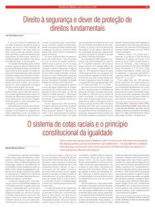 Estado de Direito, agosto e setembro de 2008 21 
Direito à segurança e dever de proteção de 
José Paulo Baltazar Junior* 
direitos fundamentais 
É certo que os direitos fundamentais têm 
um caráter de resposta a situações de perigo ou 
agressão. Bem por isso a visão tradicional, dos 
direitos fundamentais, como meros direitos de 
defesa, está de acordo com o momento histórico 
de seu nascimento, no qual as ameaças provinham 
essencialmente, de fontes estatais, impondo-se a 
proteção do cidadão especialmente contra abusos 
praticados pelo Estado ou por seus agentes. 
Na sociedade contemporânea, porém, as fontes 
de perigo e agressão aos direitos fundamentais não 
provém exclusivamente do Estado, mas também de 
outros centros de poder, privados, em relação aos 
quais não dá resposta adequada a visão tradicional 
dos direitos fundamentais como direitos de defesa. 
Sendo assim, os direitos fundamentais passaram a 
desempenhar, ao lado de suas funções tradicionais, 
também uma função de defesa contra ameaças e 
agressões aos direitos fundamentais com origem 
em outros centros de poder, não-estatais. 
É nesse contexto que os direitos fundamentais 
passam a ostentar, a par do tradicional caráter sub-jetivo, 
também uma dimensão jurídico-objetiva, de 
princípios que influenciam a própria regulamenta-ção 
da ordem jurídica como um todo e obrigam o 
Estado não apenas a se omitir, mas também a agir 
no sentido de sua concretização. 
Essa modificação no papel dos direitos funda-mentais 
teve como fundamento a necessidade de 
adaptação da sua dogmática ao surgimento dos 
direitos fundamentais sociais e da mudança do 
papel do Estado, que passa a ser mais interventivo 
e atuante, necessitando prestar, positivamente, 
serviços. Com efeito, enquanto os direitos funda-mentais 
como direitos de defesa contribuem para 
a manutenção do status quo, aos direitos funda-mentais 
como direitos objetivos corresponde um 
impulso de mudança. 
Do caráter objetivo dos direitos fundamentais 
deriva, entre outros efeitos, o dever de proteção 
por meio da adoção de medidas legislativas, 
administrativas ou judiciais em caso de perigo 
(Grundrechtliche Schutzpflichten). Nessa nova 
concepção, os direitos fundamentais, ao lado da 
sua clássica função negativa de limitar o arbítrio 
das intervenções estatais na liberdade, ou seja da 
proibição de excesso (Überma?verbot), passaram a 
desempenhar também o papel de mandamentos de 
proteção (Schutzgebote) ao legislador, na chamada 
proibição de insuficiência (Unterma?verbot). 
Com isso, os direitos fundamentais passam a 
ostentar uma função complementar, de assegurar 
a proteção dos bens jurídico-fundamentais contra 
agressões de terceiros não-estatais, por meio da 
tomada de medidas legislativas e operacionais, 
em casos nos quais a omissão do legislador tem 
praticamente a mesma qualidade de uma inter-venção 
indevida. 
Um dos campos em que o dever de proteção 
tem especial relevância está no dever de garantir 
a segurança dos cidadãos, que é um dos funda-mentos 
da própria existência e legitimação do 
Estado. O dever estatal de garantia da segurança 
e o conseqüente direito do cidadão a ela surgem 
como contrapartida ao monopólio do uso da força 
por parte do Estado e da proibição da auto-tutela. 
O Estado, ao assumir o dever de proteção dos 
bens jurídicos, cria no cidadão a expectativa de 
que será protegido, de modo que a omissão estatal 
caracteriza uma quebra do princípio de proteção 
da confiança (Vertrauenschutzprinzip). 
Na Constituição de 1988 a segurança é reco-nhecida 
como direito fundamental no caput do 
art. 5º. O legislador constituinte volto ao tema ao 
apontar, em seu art. 144, a segurança pública como 
dever do Estado e direito e responsabilidade de 
todos (art. 144), seguindo na tradição dos textos 
constitucionais anteriores, que consagravam, sem 
exceção um direito à segurança. No Brasil não pode 
haver dúvida, então, sobre o status constitucional 
do direito à segurança por parte do cidadão, com 
a contrapartida do dever por parte do Estado (STF, 
HC 87.310/SP, Carlos Britto, 1ª. T., u., 8.8.06). 
Quer dizer, a proteção dos direitos fundamen-tais 
não se esgota na perspectiva individualista da 
proteção do investigado ou acusado na ação penal, 
mas também se realiza por meio da proteção da 
vítima e da sociedade, a ser exercida, entre outros 
meios, através da sanção penal. Como as sanções 
penais somente podem ser aplicadas por meio do 
processo, a proteção dos bens jurídicos protegidos 
pelo direito penal, bem como a concretização dos 
seus fins de prevenção positiva somente podem ser 
alcançados através de uma conformação do proces-so 
penal que, assegurando os direitos de defesa, não 
descuide do mandamento de uma justiça criminal 
funcional (funktionstüchtige Strafrechtspflege) ou 
da necessidade de uma persecução penal eficiente 
(Bedürfnisse einer wirksamen Strafverfolgung) na 
expressão utilizada inúmeras vezes pelo Tribunal 
Constitucional alemão. 
Também no Brasil o STF, embora mais ti-midamente, 
já reconheceu ao lado dos direitos 
fundamentais de garantia do acusado, como 
direitos de defesa contra a atuação estatal, os 
direitos da coletividade, como o princípio da 
proteção penal eficiente (STF, HC-ED 90138/PR, 
Ricardo Lewandowski, 1ª. T., 27.2.07). O STF já 
reconheceu expressamente, também como bens 
da comunidade, a a persecução penal pública e 
a segurança pública (Rcl-QO 2040/DF, Néri da 
Silveira, Pl., v.u., 21.2.02). 
É de se esperar, então, que o STF, como guar-dião 
da Constituição, não se limite a preservar os 
direitos fundamentais como direito de defesa, mas 
que os compatibilize adequadamente com o caráter 
objetivo dos direitos fundamentais e o dever de 
proteção dos bens jurídico-fundamentais protegi-dos 
pelo direito penal, assegurando uma confor-mação 
do processo penal que garanta também um 
grau mínimo de eficácia à persecução penal. 
*Juiz Federal, Mestre e Doutorando em Direito (UFRGS). 
Professor de Direito Penal na ESMAFE e Verbo Jurídico. Entre 
as obras publicadas destacamos, pela Editora Livraria do 
Advogado: Comentários à Lei de Benefícios da Previdência 
Social (8ª. Ed., 2008); Crimes Federais (4ª. Ed., 2008, no 
prelo); Lavagem de Dinheiro - Comentários à Lei . 
O sistema de cotas raciais e o princípio 
Em decisão recente, a Suprema Corte dos Estados 
Unidos declarou ilegal, discriminatório e antide-mocrático 
a fundamentação jurídica que garantia 
às minorias étnicas, formadas principalmente por 
minoria negra, a política de cotas preferenciais em 
escolas públicas do ensino fundamental e médio nos 
Estados Unidos. Contudo, esse julgamento abre cami-nho 
para que se discuta o sistema de cotas também 
no ensino superior. É indubitável que a decisão da 
mais alta Corte dos Estados Unidos contribui para a 
discussão do sistema de cotas no Brasil. 
O sistema de cotas para negros e outras mino-rias 
que o Governo Federal pretende implantar nas 
universidades representa um grande avanço para 
“minorar” a desigualdade racial e social de parcela 
significativa da sociedade brasileira que vive à 
margem da sociedade e que, não fosse esse sistema 
de inclusão, jamais poderia ter acesso a um curso 
superior. Porém, há um grande equívoco quando 
se defende o sistema de cotas como solução única 
e definitiva para a inclusão racial e social no Brasil, 
por uma razão muito singela: o sistema de cotas 
não ataca as deficiências estruturais da educação 
básica do Brasil. Além dos altos índices de evasão e 
reprovação, o número reduzido de estudantes que 
chega às universidades tem formação educacional 
extremamente precária e deficiente. Ou seja, as 
universidades que hoje adotam o sistema de 
cota racial e étnica convivem com um verdadeiro 
apartheid: de um lado, os estudantes oriundos de 
escolas particulares e de escolas públicas de elite, 
(como, por exemplo, Pedro II, no Rio de Janeiro) 
e, do outro lado, (no gueto), os estudantes negros 
e carentes que receberam péssima formação edu-cacional 
básica. 
O sistema educacional no país legitima uma 
casta social intolerável e uma das maiores injusti-ças 
praticadas no Brasil, que é a autorização para 
alunos de classes média e rica terem acesso às 
universidades públicas sem que dêem qualquer 
contrapartida à sociedade. Uma proposta justa de 
inclusão educacional deveria autorizar que nas 
universidades e faculdades públicas estudassem, 
exclusivamente, pessoas que fossem comprova-damente 
carentes e que não tivessem condições 
de pagar uma mensalidade em instituição privada. 
Somente em havendo vagas remanescentes é que 
estudantes de classes média e alta poderiam ser 
absorvidos pelas universidades públicas, desde 
que pagassem ao Estado uma mensalidade, por-que 
é injusto que os impostos pagos por toda a 
sociedade financiem a educação de parcela mínima 
da sociedade detentora de status quo econômico 
privilegiado. 
Todo esse quadro fático é uma exigência funda-mental 
para a concretização do princípio da igualda-de. 
A política racial no Brasil, por meio do sistema de 
cotas, não assegura a cidadania plena ao contingente 
de miseráveis negros, pardos e brancos. Apenas repar-te 
a sociedade em classes bem definidas: de um lado 
a elite e, de outro, os cotistas. Os programas federais 
de bolsa escola, bolsa família, cheque-cidadão etc., à 
semelhança do sistema de cotas, quando são tratados 
isoladamente, alimentam a cadeia do assistencialismo 
e aumentam o isolamento social. É preciso incluir o 
cidadão brasileiro pobre, negro, branco ou pardo na 
sociedade com os meios materiais indispensáveis ao 
exercício pleno da cidadania, quais sejam: educação, 
trabalho e consciência cívica. O assistencialismo es-tatal 
cria um subcidadão sem auto-estima, prostrado 
socialmente e refém da benevolência de programas 
sociais sazonais e eleitoreiros. Ser igual é ter oportu-nidade 
de sair do cativeiro das esmolas e das migalhas 
governamentais e conquistar a paridade de direitos 
e deveres que a nossa Constituição Federal sobera-namente 
proclama. Por fim, sem o reconhecimento 
da desigualdade real, a inclusão racial ou étnica, por 
meio do sistema de cotas, continuará a preservar o 
apartheid econômico e social, tornando letra morta 
o ideal republicano de igualdade. 
*Doutor em Direito Constitucional, Professor de Direito da 
PUC-RIO e do Mestrado em Direito da Universidade Cândido 
Mendes- Rio de Janeiro.. 
constitucional da igualdade 
I have a dream that one day, down in Alabama, with its vicious racists, with its governor having his 
lips dripping with the words of “interposition” and “nullification” -- one day right there in Alabama 
liĴle black boys and black girls will be able to join hands with liĴle white boys and white girls as 
sisters and brothers. (Martin Luther King, Jr.) 
Manoel Messias Peixinho * 
 