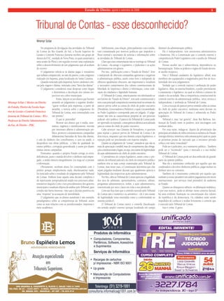 Estado de Direito, agosto e setembro de 2008 5 
Tribunal de Contas - esse desconhecido? 
Wremyr Scliar 
No programa de divulgação das atividades do Tribunal 
de Contas do Rio Grande do Sul, a Escola Superior de 
Gestão e Controle Francisco Juruena recebeu um grupo de 
alunos da USC, unidade de Nova Prata, os quais assistiram a 
uma sessão do Pleno e em seguida tiveram uma explanação 
sobre o desenvolvimento de um julgamento que ali acabara 
de ocorrer. 
O julgamento referia-se às diárias pagas a vereadores 
que tinham comparecido, no mês de janeiro, a um congresso 
realizado em Itapema, praia localizada em Santa Catarina. 
Quando noticiado pela imprensa, houve candentes críti-cas 
pela viagem e diárias, noticiada como “farra das diárias”. 
O julgamento considerou essas despesas como ilegais 
e determinou a devolução dos valores res-pectivos 
aos cofres municipais. 
Então, lançou-se aos alunos que haviam 
assistido ao julgamento o seguinte desafio: 
“quem verificar pela imprensa, a partir de 
amanhã, a notícia sobre o julgamento do 
Tribunal de Contas, será contemplado com 
um prêmio”. 
O que se pretendia? 
Mostrar aos alunos que a mídia, siste-mática, 
orgânica e cientificamente, movida 
por interesses alheios à administração pú-blica, 
promove constantemente campanhas 
difamatórias batizadas de farra das diárias, 
o ralo do dinheiro dos contribuintes, o caos na saúde, o 
desperdício nas obras públicas, a falta de qualidade do 
ensino público, corrupção generalizada e assim por diante 
muitas outras campanhas. 
Entretanto, quando o próprio Estado corrige os erros, 
deficiências, pune e manda devolver o dinheiro mal empre-gado, 
a mídia silencia integralmente (ou nega-se) a prestar 
a informação. 
Obviamente, nenhum aluno foi contemplado com o 
prêmio porque simplesmente nada, absolutamente nada, 
foi noticiado sobre o resultado do julgamento pelo Tribunal 
de Contas. Embora fosse aquela uma decisão complexa e 
de repercussão jurisprudencial ampla nos processos admi-nistrativos 
daquela Corte e nos procedimentos dos gestores 
municipais e estaduais objetos de análise pelo Tribunal, para 
a mídia não havia interesse, visto que a decisão punitiva era 
uma “resposta” às acusações de imoralidade. 
O julgamento que os alunos assistiram é um exemplo 
paradigmático sobre as competências do Tribunal, assim 
como as suas relações com os jurisdicionados, imprensa e 
meio acadêmico. 
Infelizmente, essa relação, principalmente com a mídia, 
está contaminada por motivos políticos que impedem a 
fluxo normal e necessário de notícias e informações sobre 
as atividades do Tribunal de Contas. 
Claro que essa contaminação não se restringe ao Tribunal 
de Contas - ela atinge o Legislativo, o Judiciário e as ações 
administrativas em gênero. 
Por isso, publicações como o “Estado de Direito”, livre 
e independe de obscuras campanhas agressivas e negativas 
à administração pública, assim como livre e independe de 
silêncios igualmente obscuros, são importantes e ressaltam 
o necessário cumprimento dos valores constitucionais de 
liberdade de imprensa e direito à informação, como reali-zação 
da cidadania e dignidade humana. 
O Tribunal de Contas, sinteticamente ora informando-se 
aos leitores do “Estado de Direito”, tem sede constitucional e 
tem a sua principal competência constitucional na emissão do 
parecer prévio sobre as contas do chefe do poder executivo 
(Presidente, Governadores e Prefeitos), o qual é encaminhado 
ao Poder Legislativo corresponde para ser julgado. O julga-mento 
não tem as características próprias de um processo 
judicial - ele é político. O parecer do Tribunal de Contas pode 
ser aprovado ou rejeitado, conseqüência idêntica será adotada 
para as contas do chefe do poder executivo. 
Cabe acrescer: nas Câmaras de Vereadores, o quorum 
para rejeitar o parecer prévio do Tribunal de Contas é de 
dois terços, enquanto que nos demais corpos legislativos, a 
rejeição pode ser proclamada com maioria simples. 
Quanto ao julgamento de “contas”, assinala-se que não se 
trata de apreciação contábil, mas do cumprimento das obriga-ções 
constitucionais e legais, ou seja, um exame de legitimidade 
da ação administrativa do chefe do poder executivo. 
O presidentes do corpos legislativo, assim como o pre-sidente 
do tribunal judicial e do chefe do ministério público 
também têm as suas contas examinadas pelo Tribunal de 
Contas, mas nesse caso, a Constituição determina que elas 
sejam julgadas mediante decisão que igualmente aprecia a 
legitimidade das respectivas ações administrativas. 
Por fim, cabe ao Tribunal de Contas apreciar a legalidade 
dos atos de admissão, aposentadoria, contratos, editais, 
programas administrativos, enfim, a ação administrativa, 
exteriorizada por atos e fatos em toda a sua plenitude. 
Com isso fica claro que o controle exercido pelo Tribunal 
de Contas não é numérico ou aritmético - ele é um exame 
de legitimidade (essa entendida como a conformidade ao 
sistema jurídico). 
O Tribunal de Contas exerce o controle (fiscalização 
em sentido amplo) externo (porque localizado em campo 
distinto) da administração pública. 
Ele é independente, tem autonomia administrativa 
e financeira. Diz a Constituição que o controle externo é 
competência do Poder Legislativo com o auxílio do Tribunal 
de Contas. 
Prestar auxílio não é subserviência, dependência ou 
hierarquização. Todos os poderes e órgãos de Estado devem-se 
auxílio recíproco. 
Não é Tribunal caudatário do legislativo: afinal, seus 
membros são equiparados a magistrados para fins de inco-lumidade 
dos seus julgamentos. 
Verdade que o controle externo é atribuição do poder 
legislativo. Aliás, no sistema brasileiro, o poder preeminente 
é exatamente o legislativo, no qual se elabora o estatuto do 
estado e da sociedade. Mas a competência constitucional de 
controle externo da administração pública, ativa, técnica e 
independente, é atribuída ao Tribunal de Contas. 
Com a exceção do parecer prévio emitido sobre as contas 
do chefe do poder executivo, nenhuma outra decisão ou 
apreciação do Tribunal de Contas é submetida ao Poder 
Legislativo. 
Tribunal é; mas “sui generis”, disse Rui Barbosa. Ins-tituição 
de Estado entre os poderes, sem ancoragem com 
nenhum deles. 
Por essa razão, indaga-se: depois da privatização das 
principais atividades de infra-estrutura econômica do Estado 
(energia elétrica, minérios e telecomunicações) qual ou quais 
as próximas presas do mercado que a iniciativa privada 
cobiça com tanta voracidade? 
Pode ser o judiciário, ou o ministério público...Também 
pode ser o “incômodo” (para o mercado e a sua mídia) 
Tribunal de Contas. 
O Tribunal de Contas pode ser desconhecido de grande 
parte da opinião pública. 
Mas ele é muitíssimo conhecido por aqueles que são 
condenados a devolver dinheiros públicos, pagar multar ou 
desfazer atos ou contratos. 
Também ele é muitíssimo conhecido por aqueles que 
sonham (o nosso pesadelo) em auferir pagamentos em níveis 
internacionais por serviços (mal prestados) de auditoria 
ao Estado. 
Quanto ao obsequioso silêncio ou difamação midiática, 
e por esse motivo, pode-se afirmar: nesse contexto factual, 
há uma evidente frustração na concretização dos valores 
da república e da democracia. Os cidadãos estão sendo 
impedidos de conhecer e avaliar livremente o controle que 
é exercido pelo Tribunal de Contas. 
Isso é crime. E grave. 
Wremyr Scliar é Mestre em Direito 
do Estado, Diretor da Escola Supe-rior 
de Gestão e Controle Francisco 
Juruena do Tribunal de Contas - RS e 
Professor de Direito Administrativo 
da Fac. de Direito - PUC. 
 