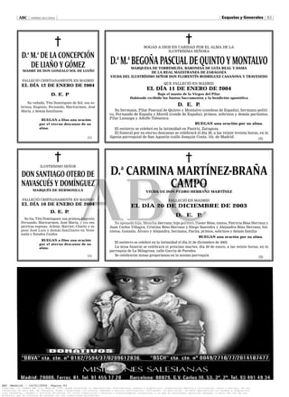ABC       VIERNES 16/1/2004                                                                                                                  Esquelas y Generales 83




                                                                                                  ROGAD A DIOS EN CARIDAD POR EL ALMA DE LA
                                                                                                             ILUSTRÍSIMA SEÑORA
                 a       a
             D. M. DE LA CONCEPCIÓN
                DE LIAÑO Y GÓMEZ                                           D.a M.a BEGOÑA PASCUAL DE QUINTO Y MONTALVO
                                                                                     MARQUESA DE TORREMEJÍA, BARONESA DE GUÍA REAL Y DAMA
              MADRE DE DON GONZALO SOL DE LIAÑO                                                DE LA REAL MAESTRANZA DE ZARAGOZA
                                                                           VIUDA DEL ILUSTRÍSIMO SEÑOR DON FLORENTÍN RODRÍGUEZ CASANOVA Y TRAVESEDO
             FALLECIÓ CRISTIANAMENTE EN MADRID
                                                                                                                QUE FALLECIÓ EN MADRID
             EL DÍA 12 DE ENERO DE 2004
                                                                                                    EL DÍA 11 DE ENERO DE 2004
                                   D. E. P                                                             Bajo el manto de la Virgen del Pilar
                                                                                        Habiendo recibido los Santos Sacramentos y la bendición apostólica
                 Su cuñada, Tita Domínguez de Sol; sus so-
             brinos, Eugenio, Fernando, Maricarmen, José
                                                                                                                         D. E. P.
             María, y demás familiares.                                      Su hermana, Pilar Pascual de Quinto y Montalvo (condesa de España); hermano políti-
                                                                          co, Fernando de España y Morell (conde de España); primos, sobrinos y demás parientes,
                              RUEGAN a Dios una oración                   Pilar Lanaspa y Adolfo Tabuenca
                             por el eterno descanso de su                                                                  RUEGAN una oración por su alma.
                             alma.                                           El entierro se celebró en la intimidad en Pastriz, Zaragoza.
                                                                             El funeral por su eterno descanso se celebrará el día 20, a las veinte treinta horas, en la
                                                           (1)            ilgesia parroquial de San Agustín (calle Joaquín Costa, 10), de Madrid.                 (3)




                             ILUSTRÍSIMO SEÑOR

             DON SANTIAGO OTERO DE                                         D.a CARMINA MARTÍNEZ-BRAÑA
             NAVASCUÉS Y DOMÍNGUEZ
                      MARQUÉS DE HERMOSILLA
                                                                                      CAMPO        VIUDA DE DON PEDRO HERRANZ MARTÍNEZ

             FALLECIÓ CRISTIANAMENTE EN MADRID                                                                     FALLECIÓ EN MADRID
             EL DÍA 10 DE ENERO DE 2004                                                  EL DÍA 20 DE DICIEMBRE DE 2003
                                  D. E. P.
                                                                                                                        D. E. P.
               Su tía, Tita Domínguez; sus primos, Eugenio,
             Fernando, Maricarmen, José María, y sus res-                    Su apenada hija, Menchu Herranz; hijo político, Dieter Böss; nietos, Patricia Böss Herranz y
             pectivas esposas, Arlene, Harriet, Chachi y es-              Juan Carlos Villagra; Cristina Böss Herranz y Diego Saavedra y Alejandra Böss Herranz; bis-
             poso José Luis y demás familiares en Vene-                   nietos, Gonzalo, Álvaro y Alejandra; hermana, Pacita; primos, sobrinos y demás familia
             zuela y Estados Unidos
                                                                                                                                        RUEGAN una oración por su alma.
                              RUEGAN a Dios una oración
                                                                             El entierro se celebró en la intimidad el día 21 de diciembre de 2003.
                             por el aterno descanso de su
                             alma.                                           La misa funeral se celebrará el próximo martes, día 20 de enero, a las veinte horas, en la
                                                                          parroquia de La Milagrosa, calle García de Paredes.
                                                           (1)               Se celebrarán misas gregorianas en la misma parroquia.                              (3)




ABC (Madrid) - 16/01/2004, Página 83
Copyright (c) DIARIO ABC S.L, Madrid, 2009. Queda prohibida la reproducción, distribución, puesta a disposición, comunicación pública y utilización, total o parcial, de los
contenidos de esta web, en cualquier forma o modalidad, sin previa, expresa y escrita autorización, incluyendo, en particular, su mera reproducción y/o puesta a disposición
como resúmenes, reseñas o revistas de prensa con fines comerciales o directa o indirectamente lucrativos, a la que se manifiesta oposición expresa, a salvo del uso de los
productos que se contrate de acuerdo con las condiciones existentes.
 