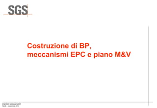 ENERGY MANAGEMENT
Rev0 – novembre 2014
Costruzione di BP,
meccanismi EPC e piano M&V
 