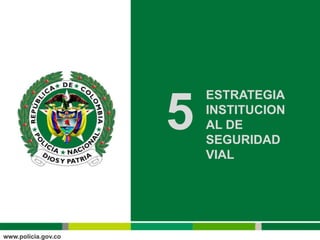 ESTRATEGIA

5   INSTITUCION
    AL DE
    SEGURIDAD
    VIAL
 