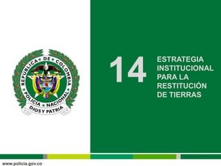 ESTRATEGIA

14   INSTITUCIONAL
     PARA LA
     RESTITUCIÓN
     DE TIERRAS
 