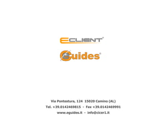 Via Pontestura, 124  15020 Camino (AL) Tel. +39.0142469815  -  Fax +39.0142469991 www.eguides.it  -  [email_address] 