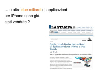 …  e oltre  due miliardi  di applicazioni  per iPhone sono già  stati vendute   ? 