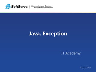 Java. Exception
IT Academy
07/17/2014
 