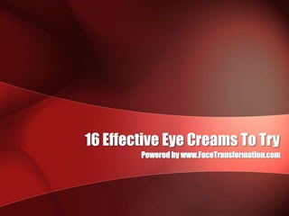 16 Effective Eye Creams To Try Powered by www.FaceTransformation.com 