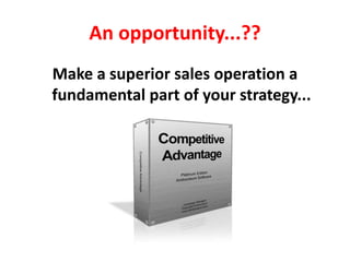 An opportunity...??
Make a superior sales operation a
fundamental part of your strategy...
 