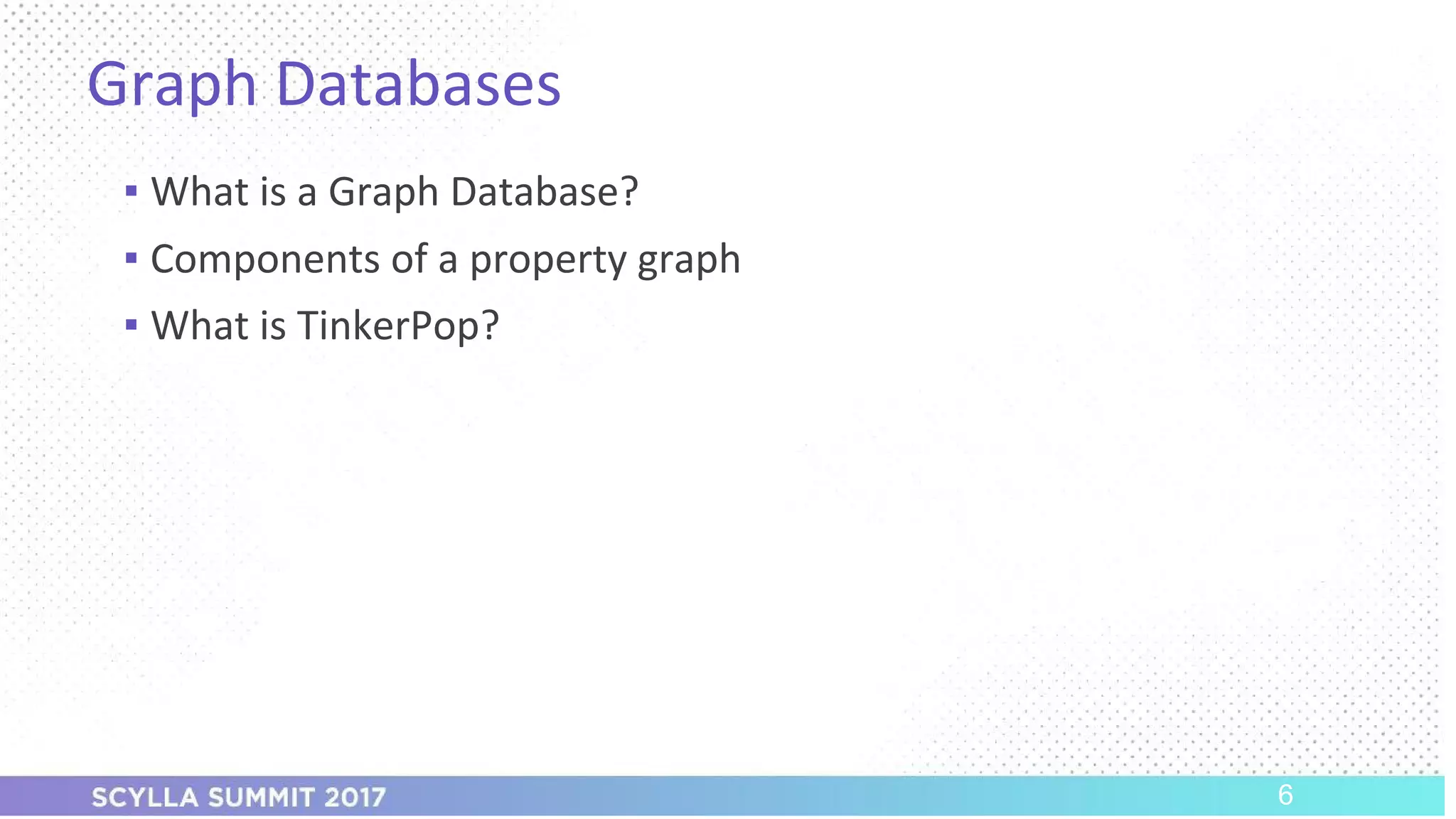 PRESENTATION TITLE ON ONE LINE
AND ON TWO LINES
First and last name
Position, company
Graph Databases
▪ What is a Graph Database?
▪ Components of a property graph
▪ What is TinkerPop?
6
 