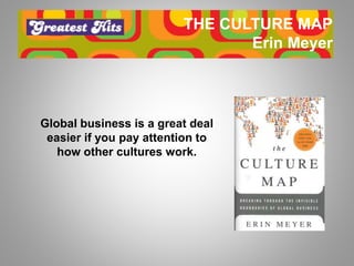 THE CULTURE MAP
Erin Meyer
Global business is a great deal
easier if you pay attention to
how other cultures work.
 