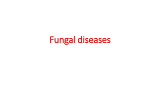 Fungal diseases
 