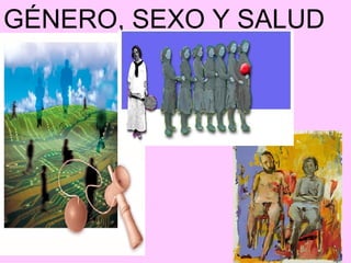 GÉNERO, SEXO Y SALUD
 