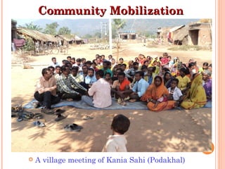 Community Mobilization




   A village meeting of Kania Sahi (Podakhal)
 