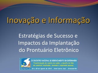 Inovação e Informação
Estratégias de Sucesso e
Impactos da Implantação
do Prontuário Eletrônico

 
