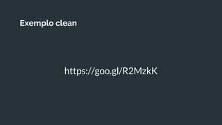 Exemplo clean
https://goo.gl/R2MzkK
 