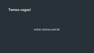 Temos vagas!
enter.stone.com.br
 