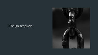 Código acoplado
 