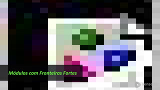 Módulos com Fronteiras Fortes
 