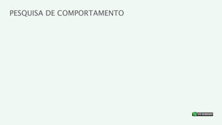 PESQUISA DE COMPORTAMENTO




                            ®
 
