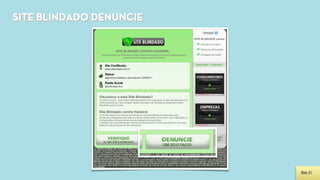 SITE BLINDADO DENUNCIE




                         Slide 21
 