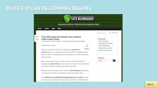 BLOG E DICAS DE COMPRA SEGURA




                                Slide 22
 