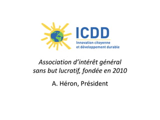 Association d’intérêt général
sans but lucratif, fondée en 2010
A. Héron, Président
 