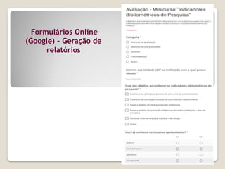 Formulários Online
(Google) – Geração de
relatórios
 