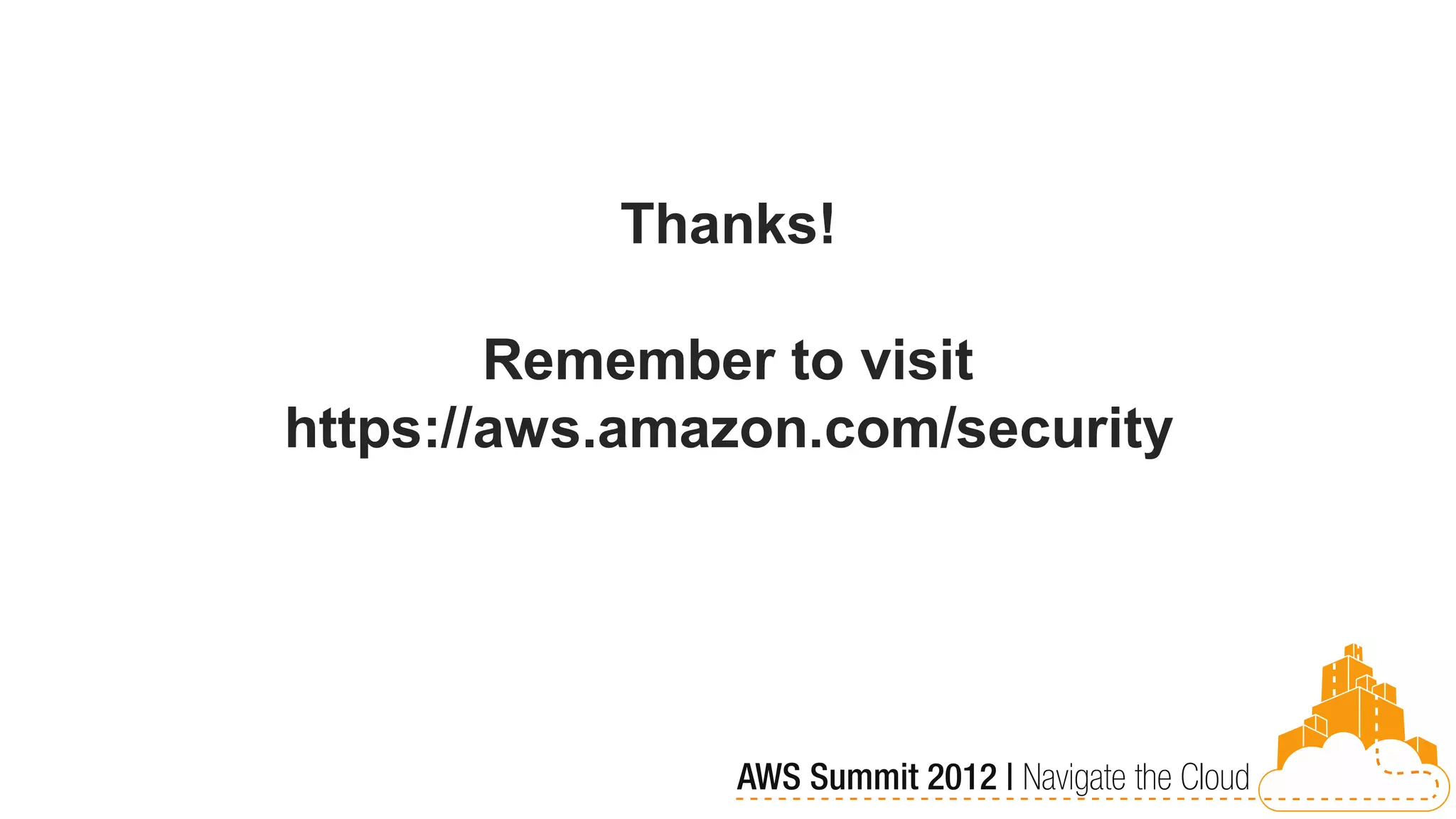 Thanks!

        Remember to visit
https://aws.amazon.com/security
 