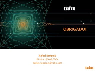OBRIGADO!
Rafael Sampaio
Diretor LATAM, Tufin
Rafael.sampaio@tufin.com
 